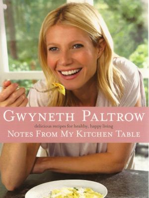 Gwyneth Paltrow - Notes from My Kitchen Table